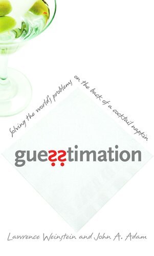 Guesstimation: Solving the World's Problems on the Back of a Cocktail Napkin