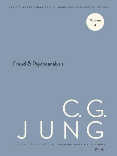 Collected Works of C.G. Jung. Volume 4 Collected Works of C. G. Jung, Volume 4: Freud and Psychoanalysis