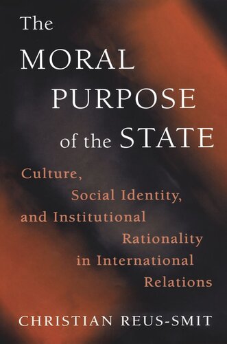 The Moral Purpose of the State: Culture, Social Identity, and Institutional Rationality in International Relations