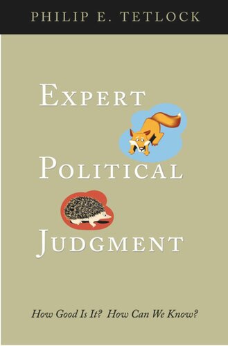 Expert Political Judgment: How Good Is It? How Can We Know?