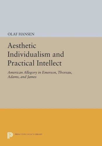 Aesthetic Individualism and Practical Intellect: American Allegory in Emerson, Thoreau, Adams, and James