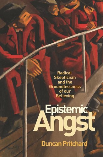 Epistemic Angst: Radical Skepticism and the Groundlessness of Our Believing