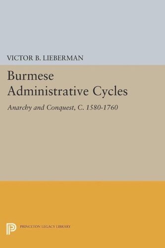 Burmese Administrative Cycles: Anarchy and Conquest, c. 1580-1760