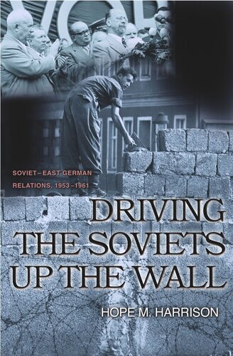 Driving the Soviets up the Wall: Soviet-East German Relations, 1953-1961