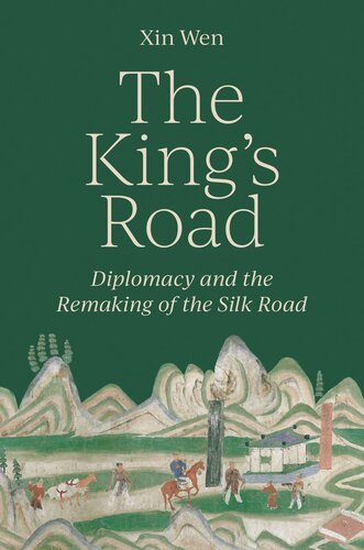 The King’s Road: Diplomacy and the Remaking of the Silk Road