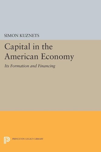 Capital in the American Economy: Its Formation and Financing