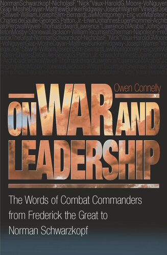 On War and Leadership: The Words of Combat Commanders from Frederick the Great to Norman Schwarzkopf