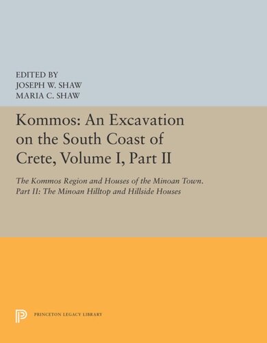 Kommos: An Excavation on the South Coast of Crete, Volume I, Part II: The Kommos Region and Houses of the Minoan Town. Part II: The Minoan Hilltop and Hillside Houses