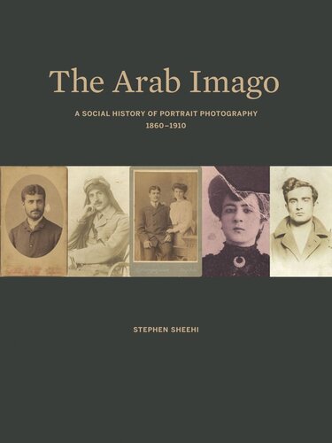 The Arab Imago: A Social History of Portrait Photography, 1860–1910