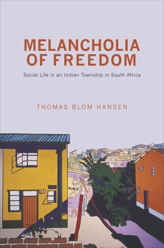 Melancholia of Freedom: Social Life in an Indian Township in South Africa