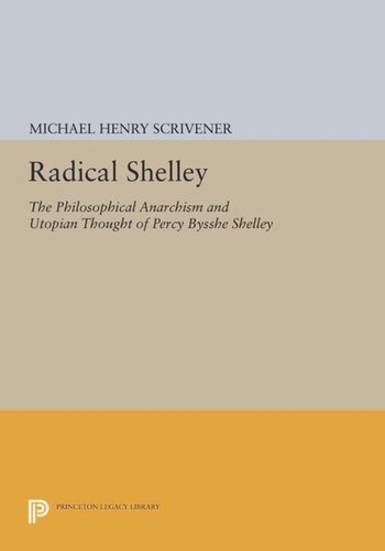 Radical Shelley: The Philosophical Anarchism and Utopian Thought of Percy Bysshe Shelley