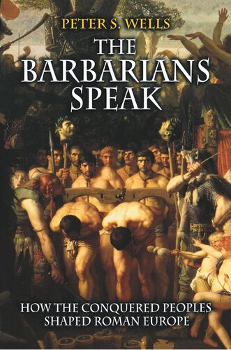 The Barbarians Speak: How the Conquered Peoples Shaped Roman Europe