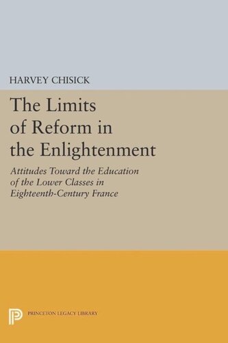 The Limits of Reform in the Enlightenment: Attitudes Toward the Education of the Lower Classes in Eighteenth-Century France