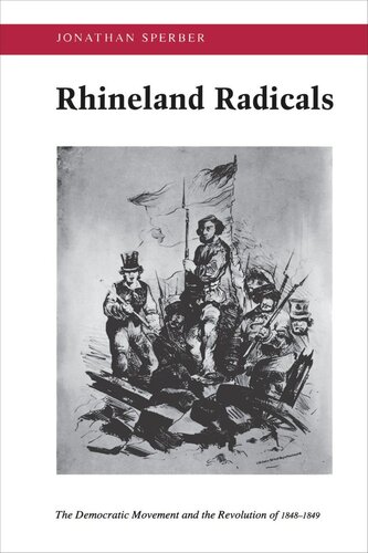 Rhineland Radicals: The Democratic Movement and the Revolution of 1848-1849