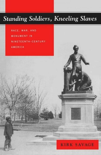 Standing Soldiers, Kneeling Slaves: Race, War, and Monument in Nineteenth-Century America