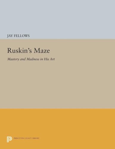 Ruskin's Maze: Mastery and Madness in His Art