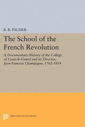 The School of the French Revolution: A Documentary History of the College of Louis-le-Grand and its Director, Jean-François Champagne, 1762-1814