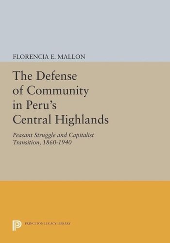 The Defense of Community in Peru's Central Highlands: Peasant Struggle and Capitalist Transition, 1860-1940