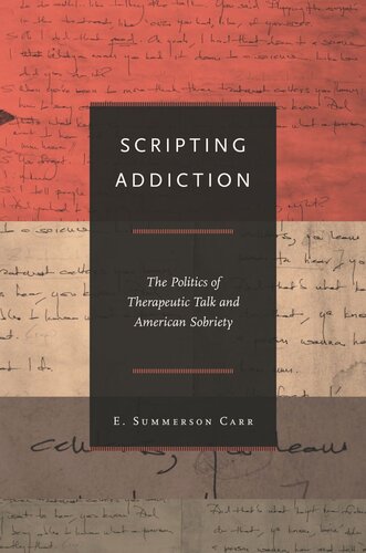 Scripting Addiction: The Politics of Therapeutic Talk and American Sobriety