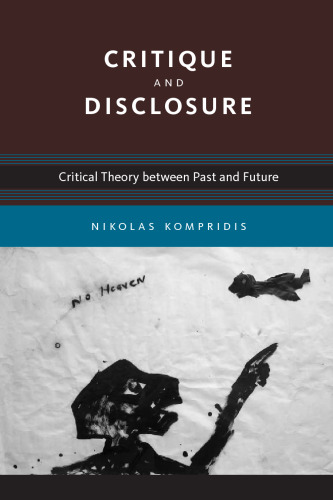 Critique and Disclosure: Critical Theory between Past and Future 