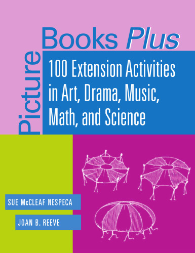 Picture Books Plus: 100 Extension Activities in Art, Drama, Music, Math, and Science