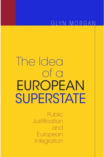 The Idea of a European Superstate: Public Justification and European Integration - New Edition