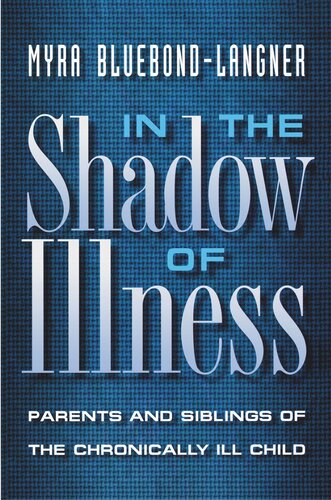 In the Shadow of Illness: Parents and Siblings of the Chronically Ill Child