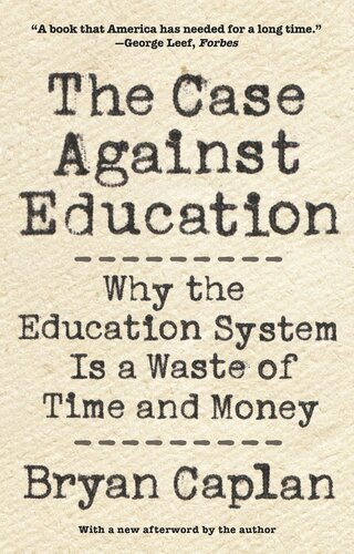 The Case against Education: Why the Education System Is a Waste of Time and Money