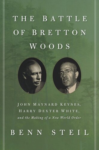 The Battle of Bretton Woods: John Maynard Keynes, Harry Dexter White, and the Making of a New World Order