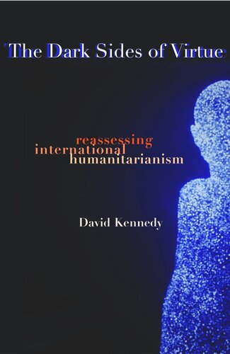 The Dark Sides of Virtue: Reassessing International Humanitarianism