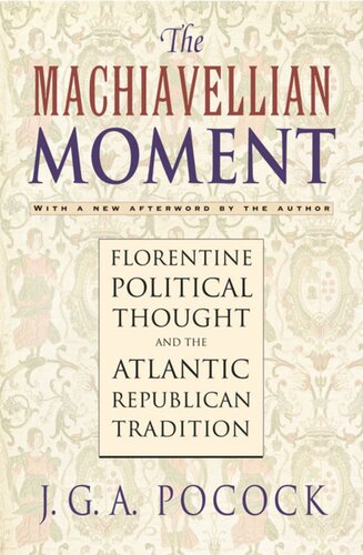 The Machiavellian Moment: Florentine Political Thought and the Atlantic Republican Tradition