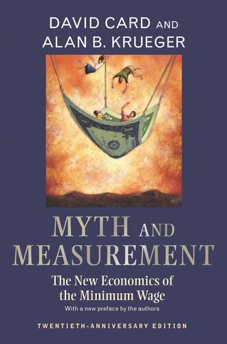 Myth and Measurement: The New Economics of the Minimum Wage - Twentieth-Anniversary Edition