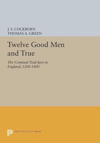 Twelve Good Men and True: The Criminal Trial Jury in England, 1200-1800