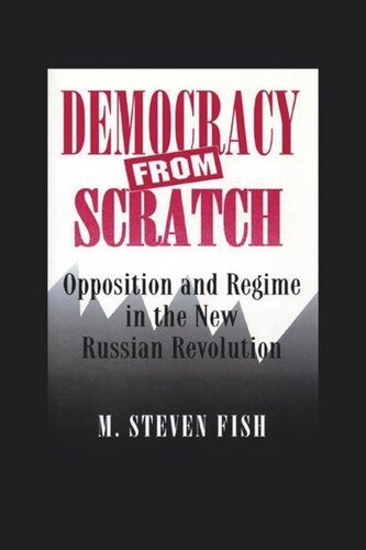 Democracy from Scratch: Opposition and Regime in the New Russian Revolution