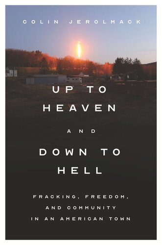 Up to Heaven and Down to Hell: Fracking, Freedom, and Community in an American Town