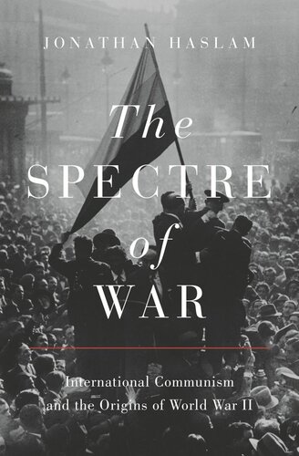 The Spectre of War: International Communism and the Origins of World War II