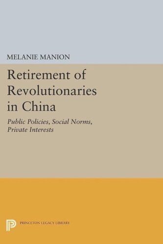 Retirement of Revolutionaries in China: Public Policies, Social Norms, Private Interests