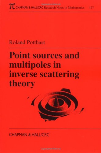 Point Sources and Multipoles in Inverse Scattering Theory. Chapman & Hall/CRC Research Notes in Mathematics, No. 427