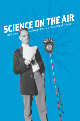 Science on the Air: Popularizers and Personalities on Radio and Early Television