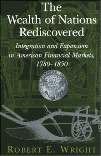 The Wealth of Nations Rediscovered: Integration and Expansion in American Financial Markets, 1780-1850