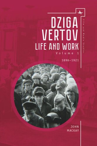 Dziga Vertov: Life and Work (Volume 1: 1896–1921)