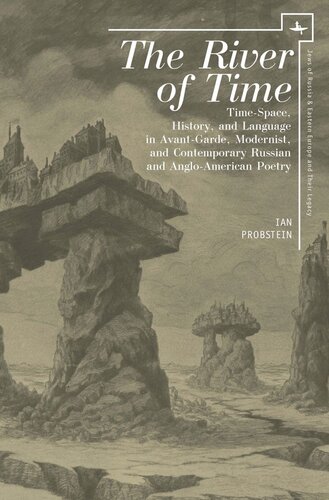 The River of Time: Time-Space, History, and Language in Avant-Garde, Modernist, and Contemporary Russian and Anglo-American Poetry