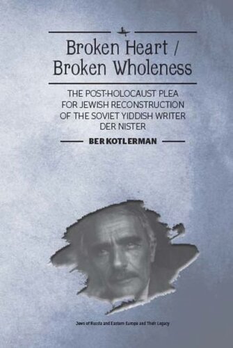 Broken Heart / Broken Wholeness: The Post-Holocaust Plea for Jewish Reconstruction of the Soviet Yiddish Writer Der Nister