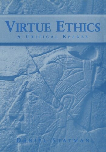 Virtue Ethics: A Critical Reader