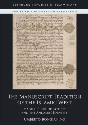 The Manuscript Tradition of the Islamic West: Maghribi Round Scripts and Andalusi Identity