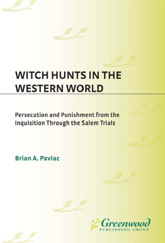 Witch Hunts in the Western World: Persecution and Punishment from the Inquisition through the Salem Trials 