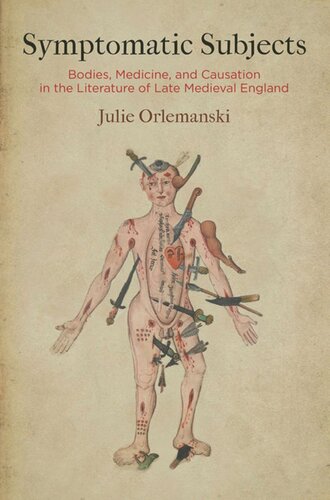 Symptomatic Subjects: Bodies, Medicine, and Causation in the Literature of Late Medieval England