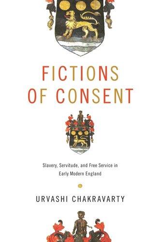 Fictions of Consent: Slavery, Servitude, and Free Service in Early Modern England