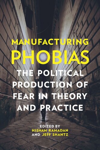 Manufacturing Phobias: The Political Production of Fear in Theory and Practice