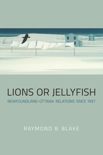 Lions or Jellyfish: Newfoundland-Ottawa Relations since 1957